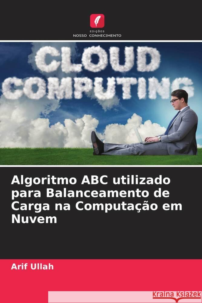 Algoritmo ABC utilizado para Balanceamento de Carga na Computação em Nuvem Ullah, Arif 9786205034101 Edições Nosso Conhecimento