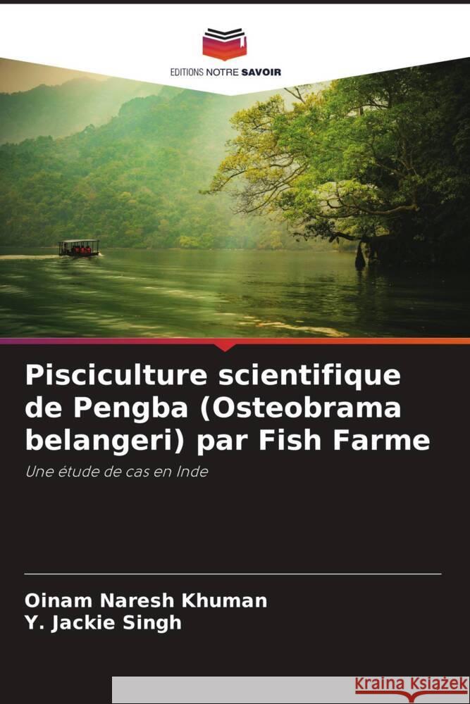 Pisciculture scientifique de Pengba (Osteobrama belangeri) par Fish Farme Naresh Khuman, Oinam, Jackie Singh, Y. 9786205034378