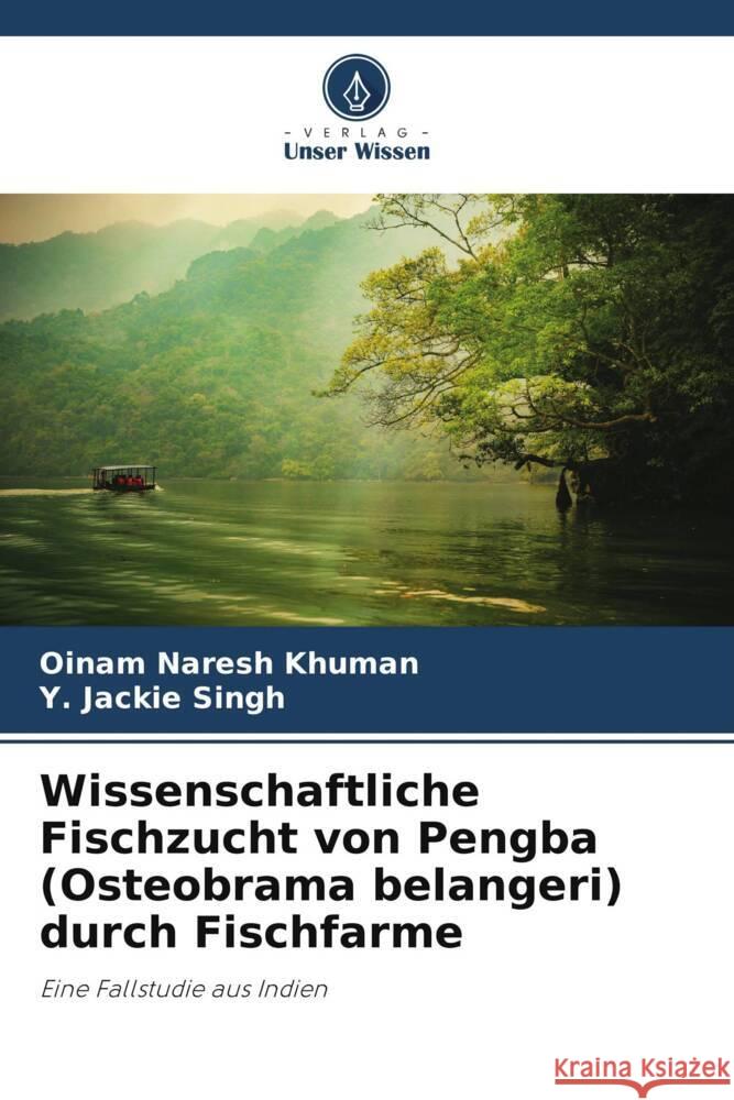 Wissenschaftliche Fischzucht von Pengba (Osteobrama belangeri) durch Fischfarme Naresh Khuman, Oinam, Jackie Singh, Y. 9786205034392