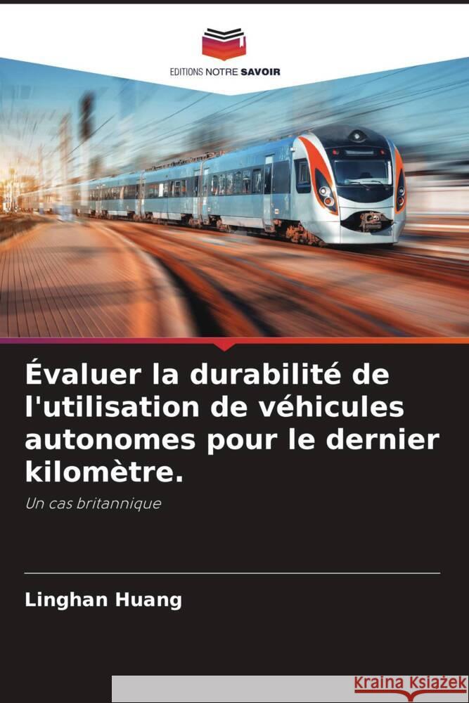 Évaluer la durabilité de l'utilisation de véhicules autonomes pour le dernier kilomètre. Huang, Linghan 9786205034606 Editions Notre Savoir