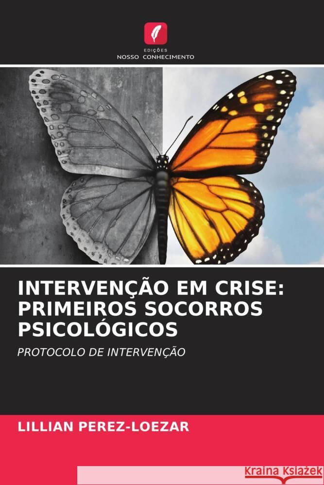 INTERVENÇÃO EM CRISE: PRIMEIROS SOCORROS PSICOLÓGICOS Pérez-Loezar, Lillian 9786205034767