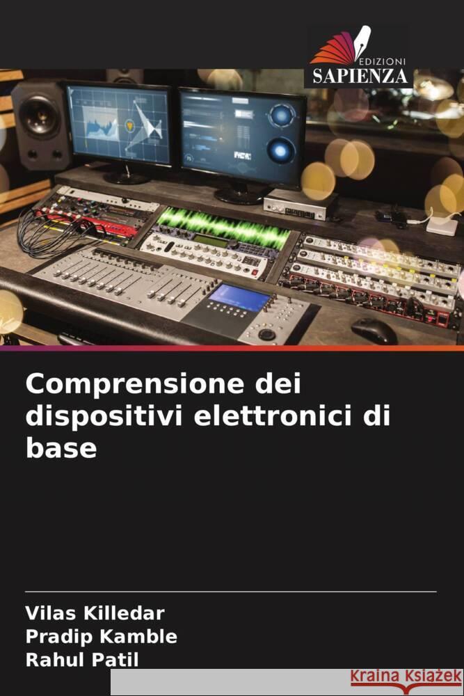 Comprensione dei dispositivi elettronici di base Killedar, Vilas, Kamble, Pradip, Patil, Rahul 9786205035412 Edizioni Sapienza