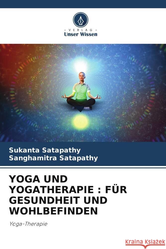 YOGA UND YOGATHERAPIE : FÜR GESUNDHEIT UND WOHLBEFINDEN Satapathy, Sukanta, Satapathy, Sanghamitra 9786205035443