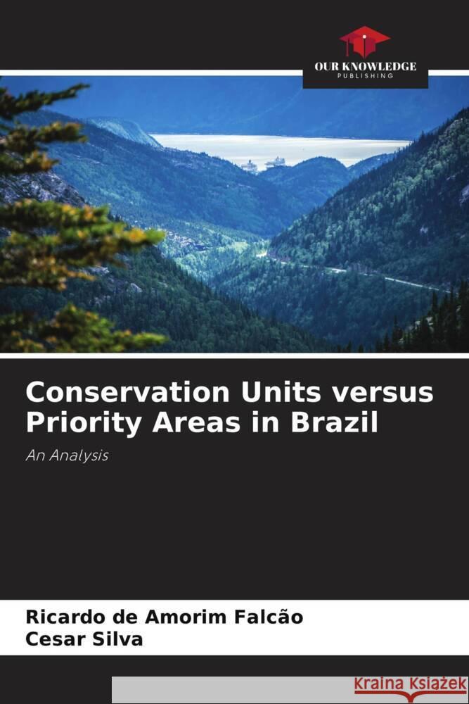 Conservation Units versus Priority Areas in Brazil Falcão, Ricardo de Amorim, Silva, Cesar 9786205035528 Our Knowledge Publishing