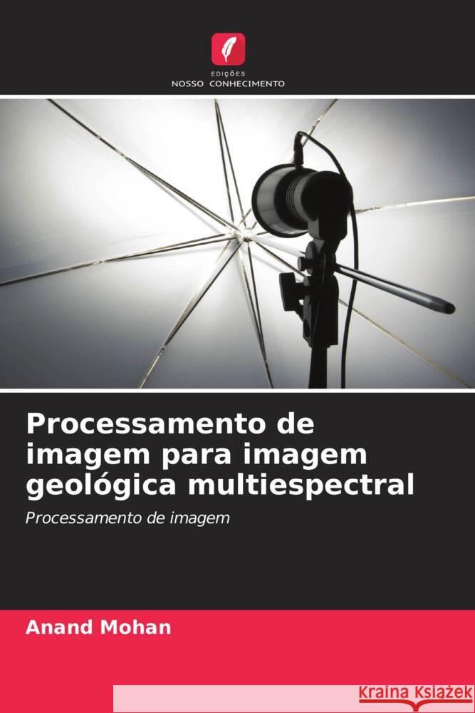 Processamento de imagem para imagem geológica multiespectral Mohan, Anand 9786205035535 Edições Nosso Conhecimento