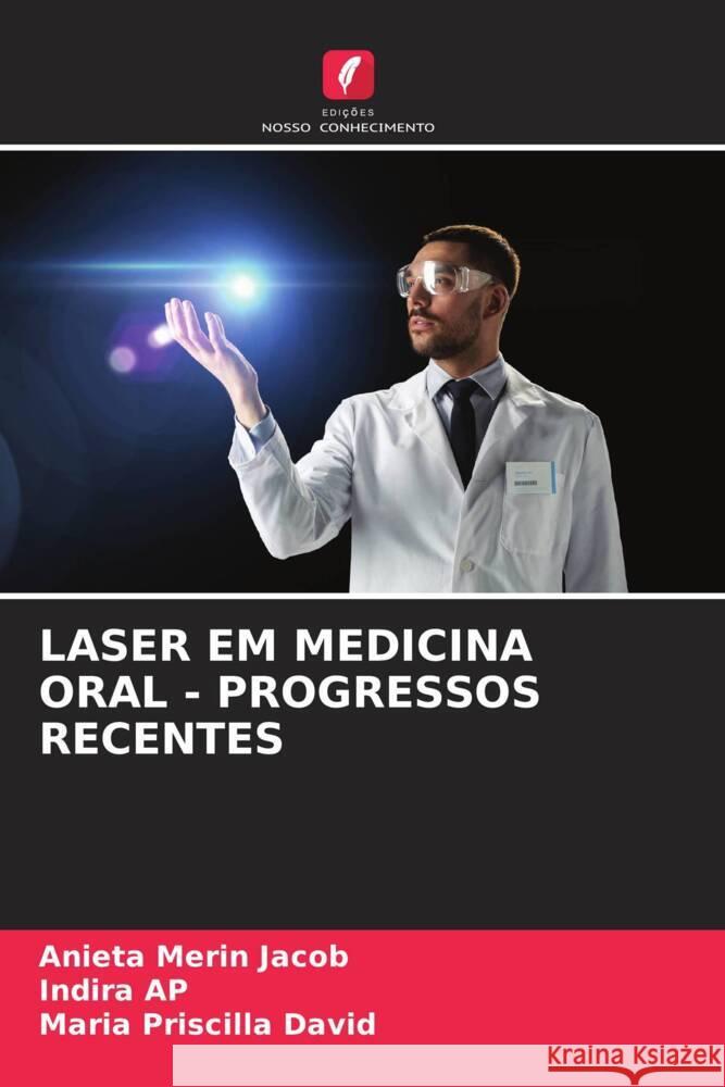 LASER EM MEDICINA ORAL - PROGRESSOS RECENTES Jacob, Anieta Merin, AP, Indira, David, Maria Priscilla 9786205035597