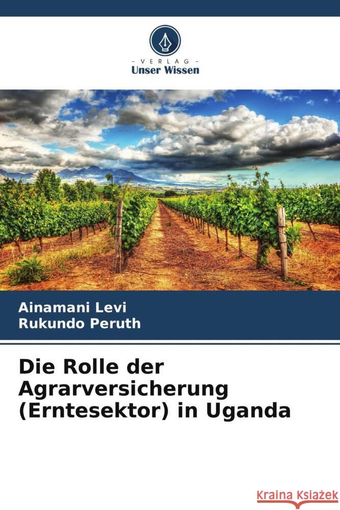 Die Rolle der Agrarversicherung (Erntesektor) in Uganda Levi, Ainamani, Peruth, Rukundo 9786205035672