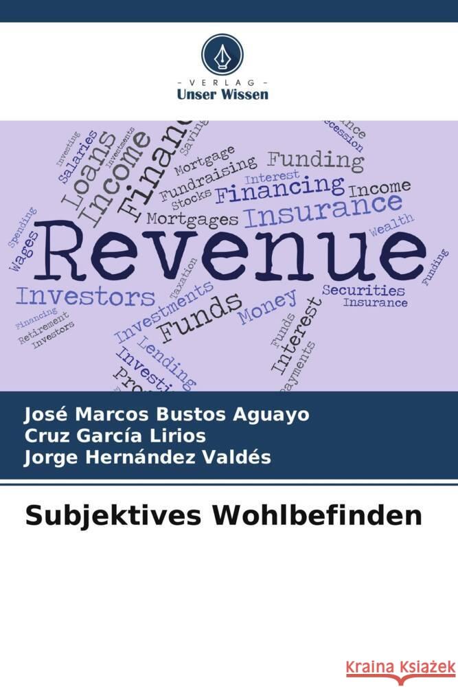 Subjektives Wohlbefinden Bustos Aguayo, José Marcos, García Lirios, Cruz, Hernández Valdés, Jorge 9786205036099 Verlag Unser Wissen