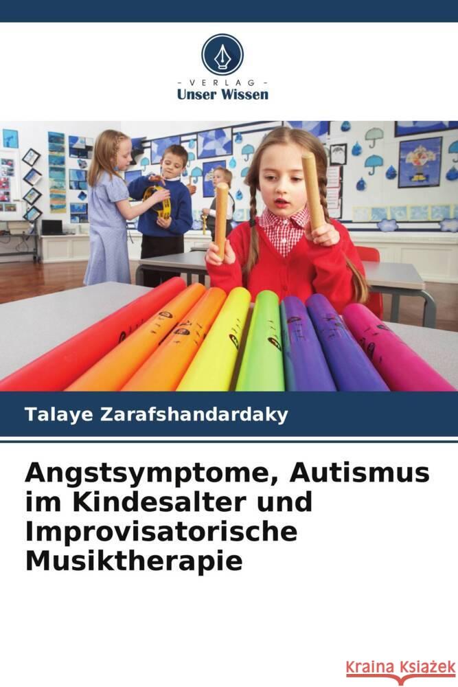 Angstsymptome, Autismus im Kindesalter und Improvisatorische Musiktherapie Zarafshandardaky, Talaye 9786205036211 Verlag Unser Wissen