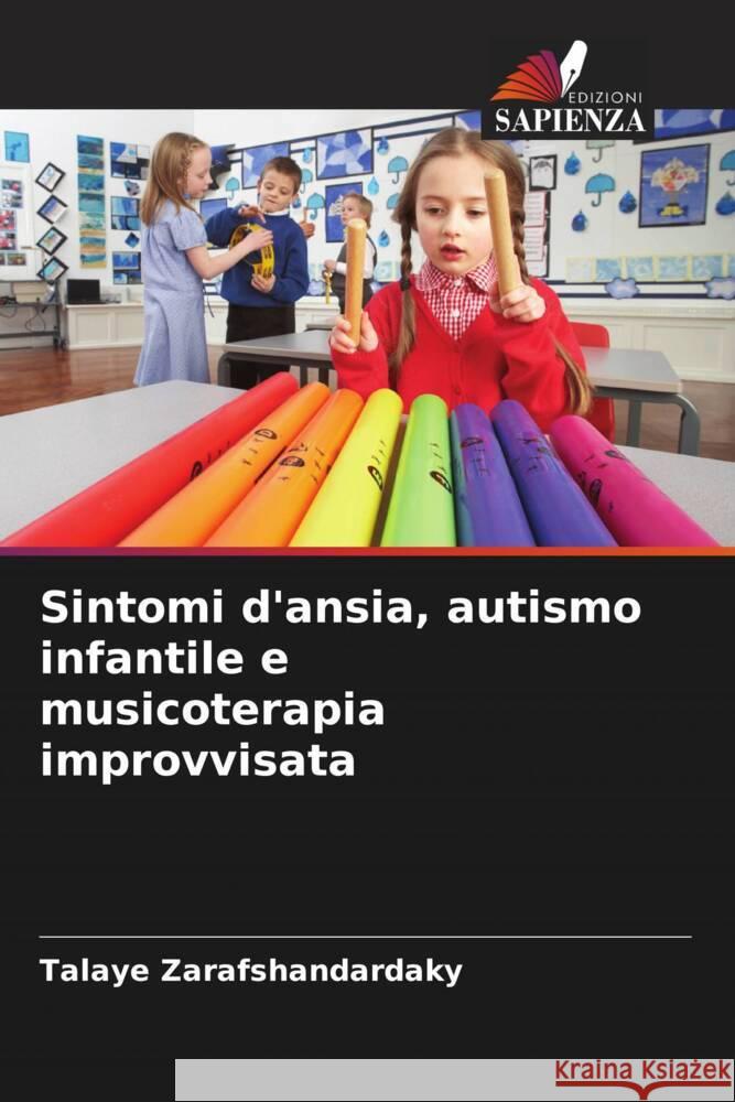 Sintomi d'ansia, autismo infantile e musicoterapia improvvisata Zarafshandardaky, Talaye 9786205036242 Edizioni Sapienza