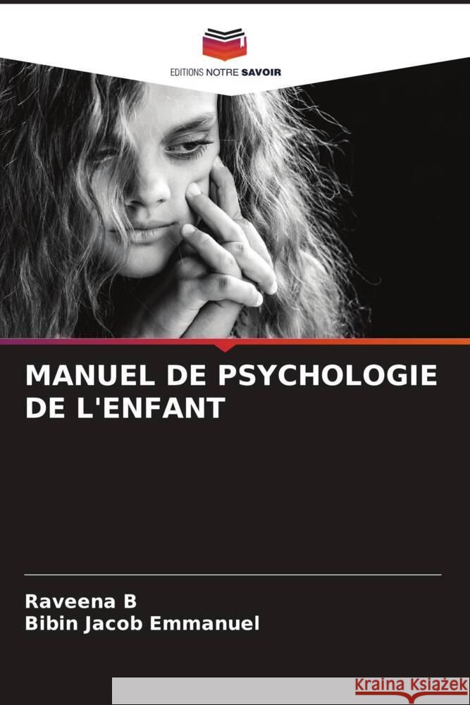 MANUEL DE PSYCHOLOGIE DE L'ENFANT B, Raveena, Emmanuel, Bibin Jacob 9786205036365 Editions Notre Savoir