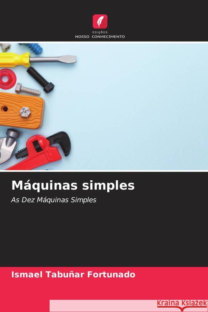 Máquinas simples Tabuñar Fortunado, Ismael 9786205036464