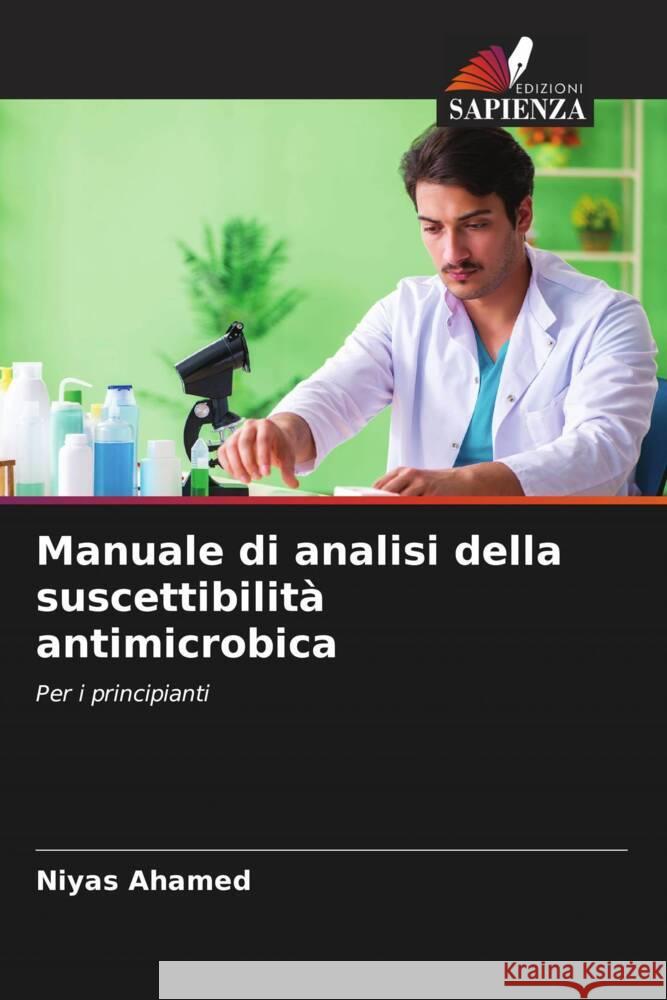 Manuale di analisi della suscettibilità antimicrobica Ahamed, Niyas 9786205036617