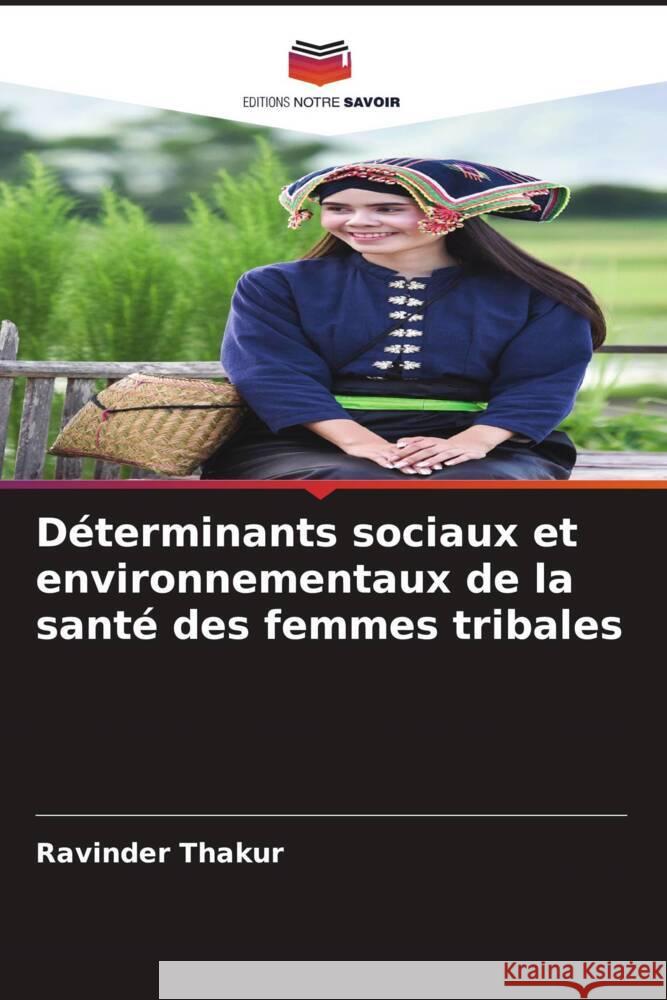 Déterminants sociaux et environnementaux de la santé des femmes tribales Thakur, Ravinder 9786205036686