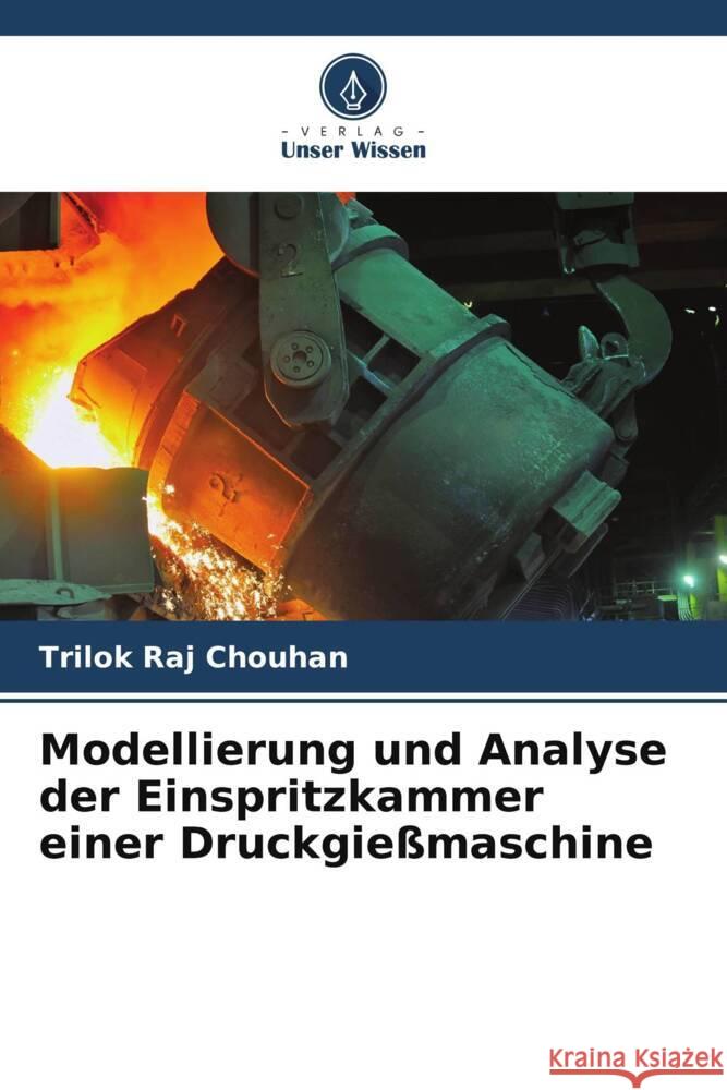 Modellierung und Analyse der Einspritzkammer einer Druckgie?maschine Trilok Raj Chouhan Jai Kumar Sharma Vikrant Gautam 9786205036877