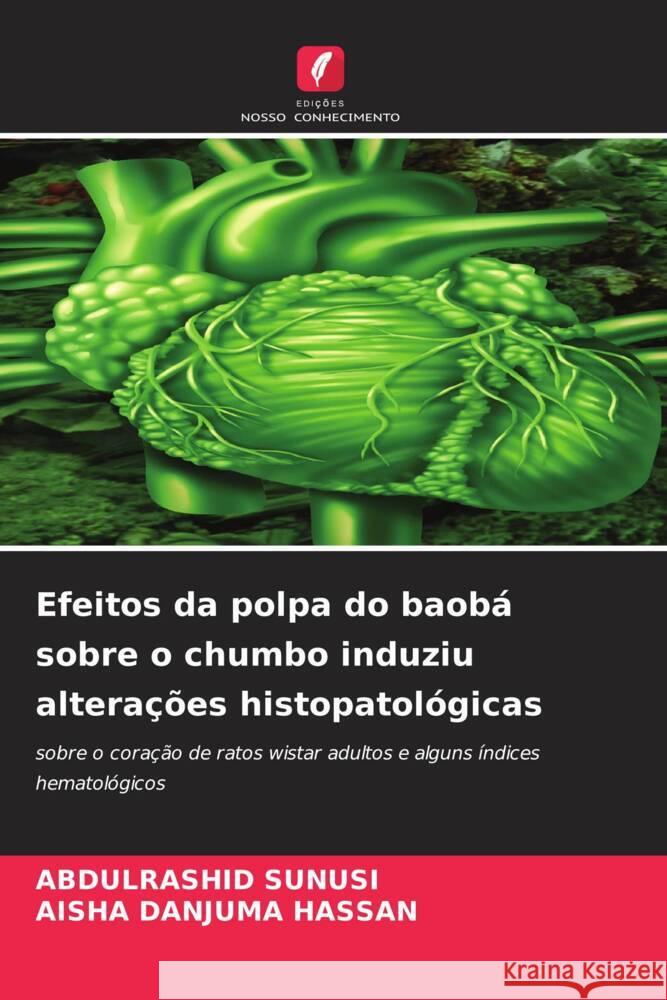 Efeitos da polpa do baobá sobre o chumbo induziu alterações histopatológicas SUNUSI, ABDULRASHID, DANJUMA HASSAN, AISHA 9786205037089