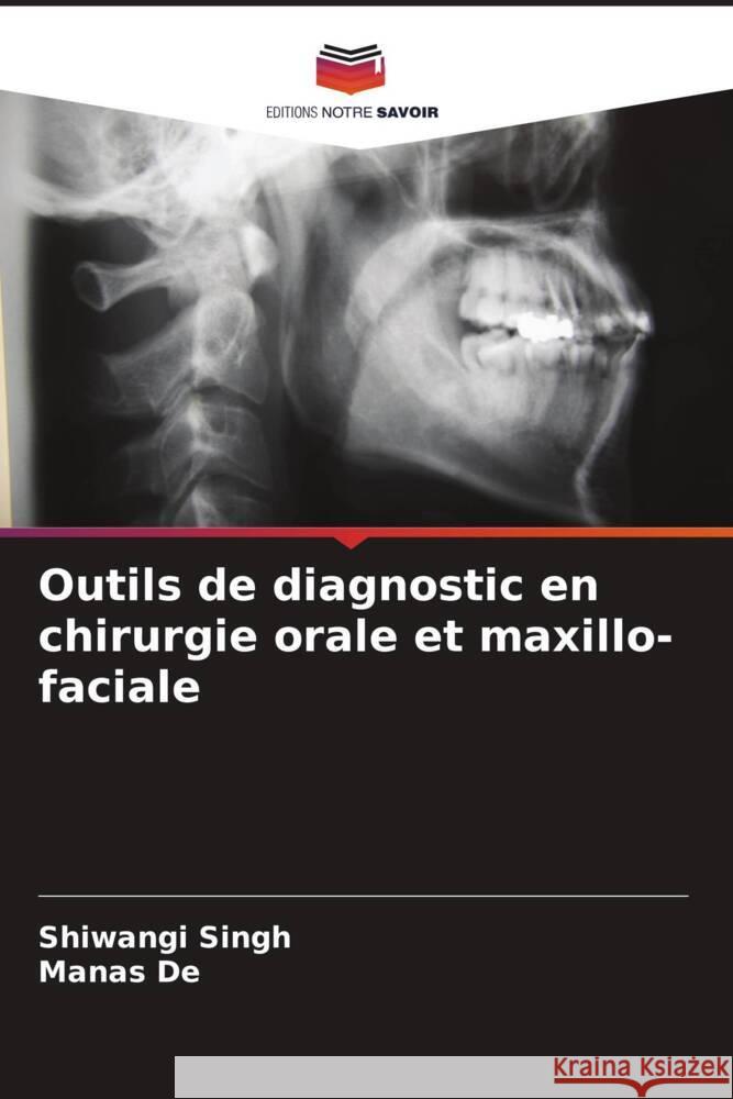 Outils de diagnostic en chirurgie orale et maxillo-faciale Singh, Shiwangi, De, Manas 9786205037447