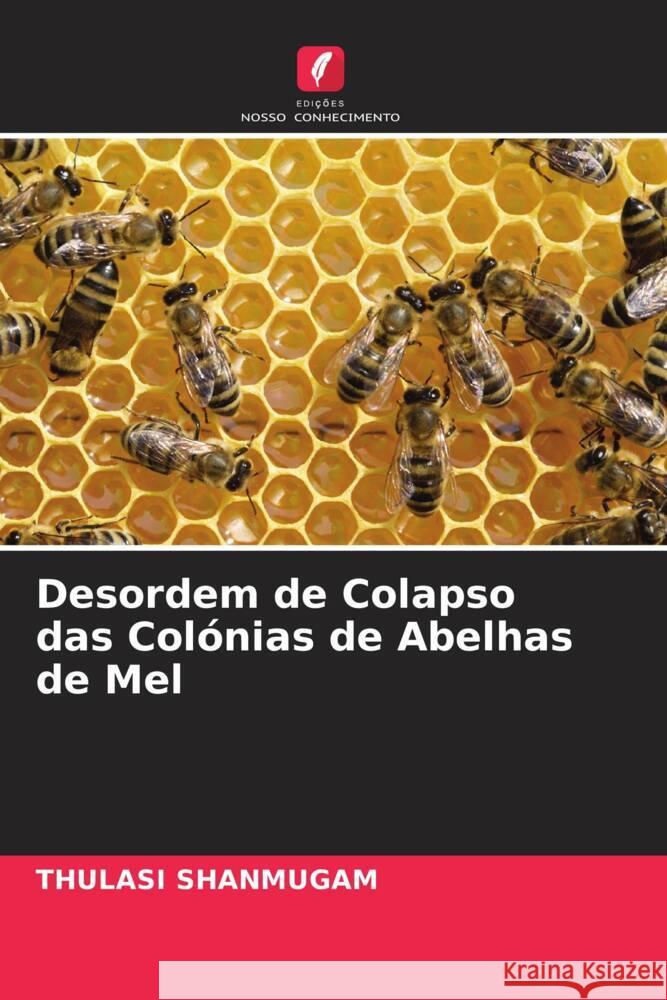 Desordem de Colapso das Colónias de Abelhas de Mel Shanmugam, Thulasi 9786205037669 Edições Nosso Conhecimento