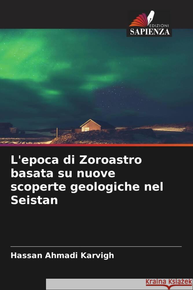 L'epoca di Zoroastro basata su nuove scoperte geologiche nel Seistan Ahmadi Karvigh, Hassan 9786205037782 Edizioni Sapienza