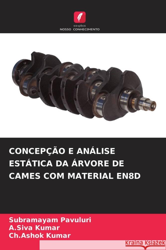 CONCEPÇÃO E ANÁLISE ESTÁTICA DA ÁRVORE DE CAMES COM MATERIAL EN8D Pavuluri, Subramayam, Kumar, A.Siva, Kumar, Ch.Ashok 9786205037881 Edições Nosso Conhecimento