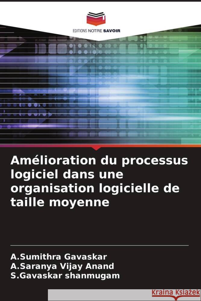 Amélioration du processus logiciel dans une organisation logicielle de taille moyenne Gavaskar, A.Sumithra, Vijay Anand, A.Saranya, shanmugam, S.Gavaskar 9786205037959