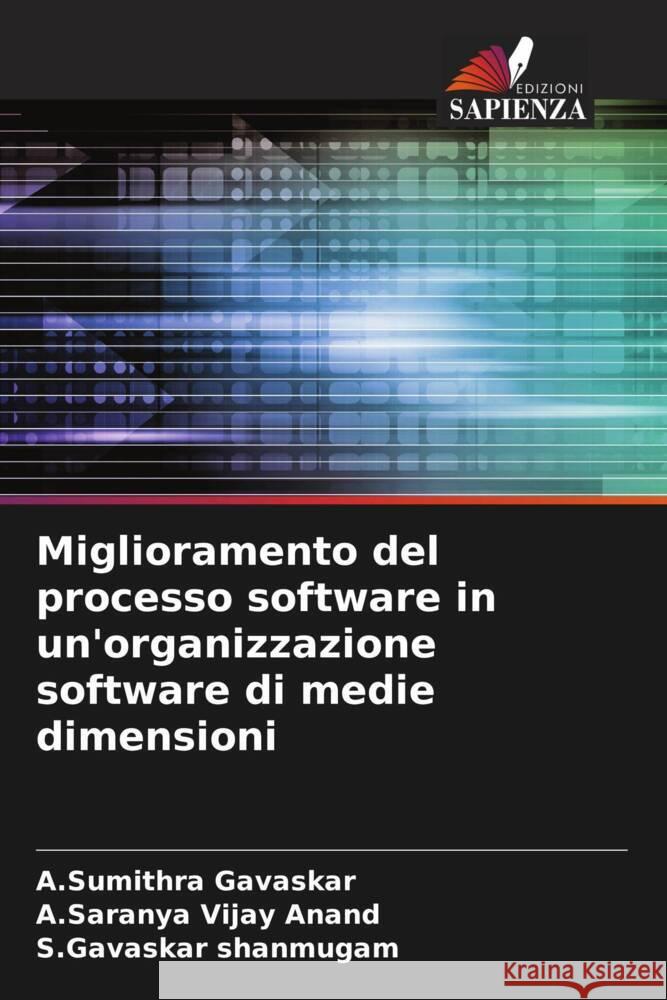 Miglioramento del processo software in un'organizzazione software di medie dimensioni Gavaskar, A.Sumithra, Vijay Anand, A.Saranya, shanmugam, S.Gavaskar 9786205037966