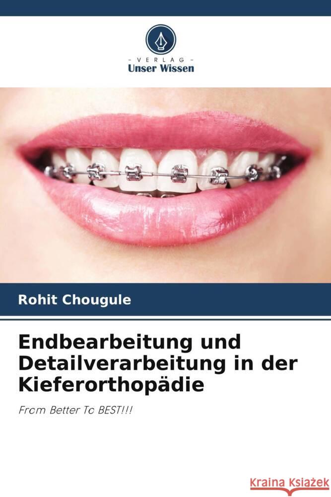 Endbearbeitung und Detailverarbeitung in der Kieferorthopädie Chougule, Rohit 9786205037980