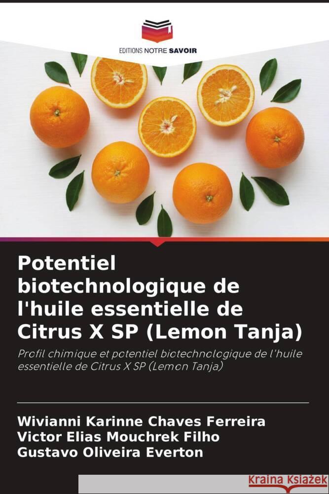 Potentiel biotechnologique de l'huile essentielle de Citrus X SP (Lemon Tanja) Ferreira, Wivianni Karinne Chaves, Filho, Victor Elias Mouchrek, Everton, Gustavo Oliveira 9786205038499 Editions Notre Savoir