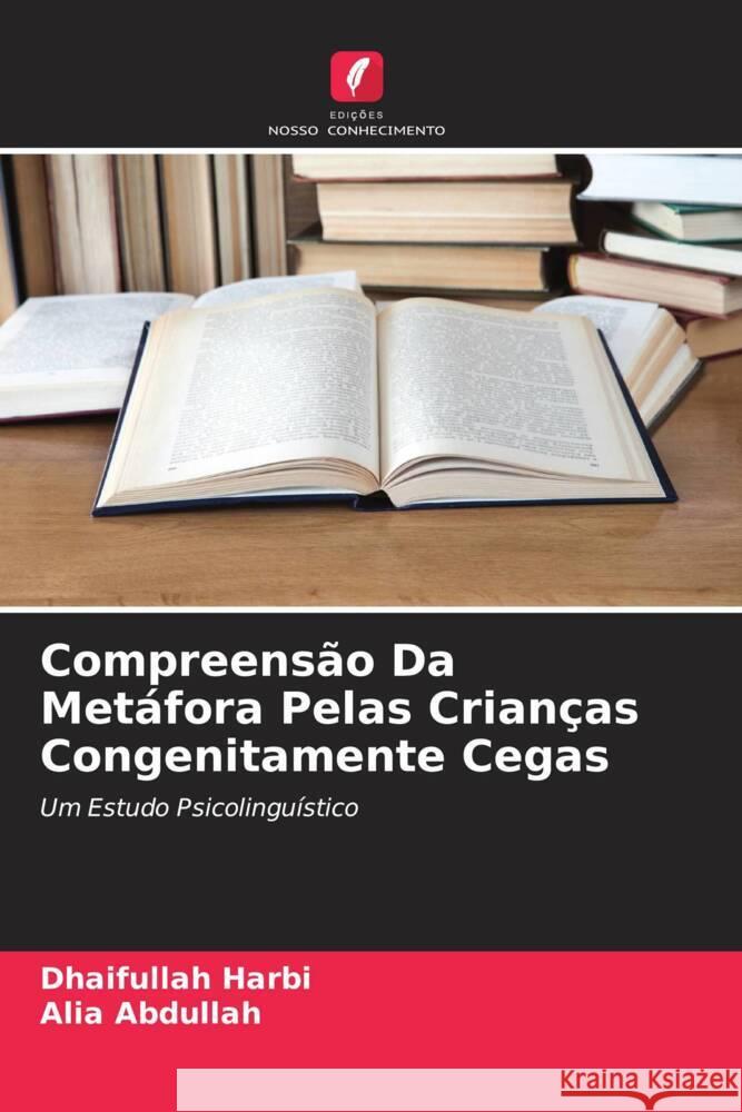 Compreensão Da Metáfora Pelas Crianças Congenitamente Cegas Harbi, Dhaifullah, Abdullah, Alia 9786205038864 Edições Nosso Conhecimento