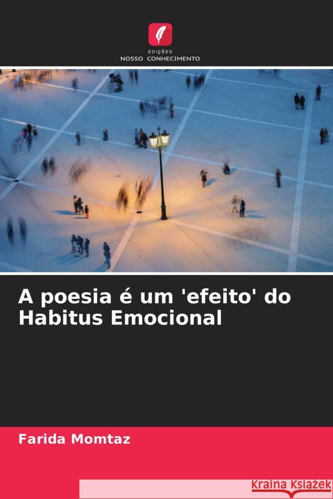 A poesia é um 'efeito' do Habitus Emocional Momtaz, Farida 9786205038949