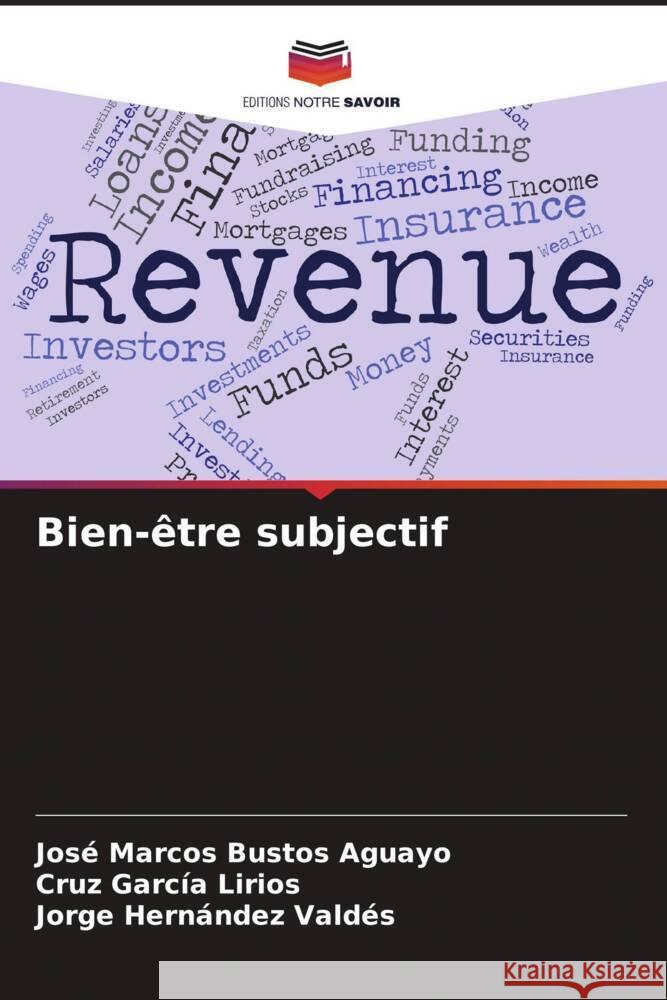 Bien-être subjectif Bustos Aguayo, José Marcos, García Lirios, Cruz, Hernández Valdés, Jorge 9786205039090 Editions Notre Savoir