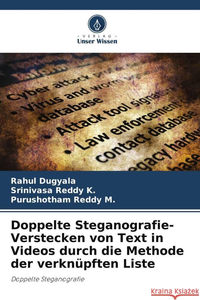 Doppelte Steganografie- Verstecken von Text in Videos durch die Methode der verknüpften Liste Dugyala, Rahul, K., Srinivasa Reddy, M., Purushotham Reddy 9786205039120