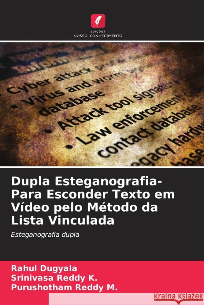 Dupla Esteganografia- Para Esconder Texto em Vídeo pelo Método da Lista Vinculada Dugyala, Rahul, K., Srinivasa Reddy, M., Purushotham Reddy 9786205039168