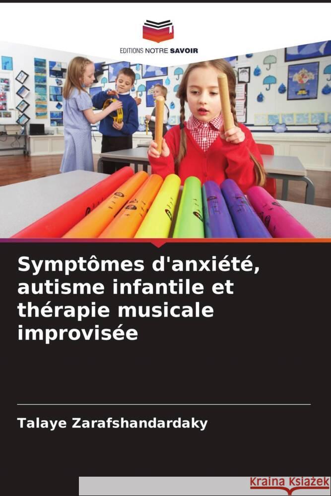 Symptômes d'anxiété, autisme infantile et thérapie musicale improvisée Zarafshandardaky, Talaye 9786205039250 Editions Notre Savoir