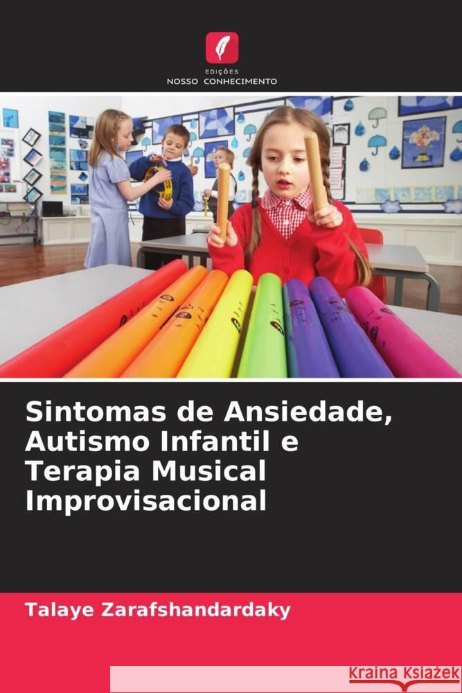 Sintomas de Ansiedade, Autismo Infantil e Terapia Musical Improvisacional Zarafshandardaky, Talaye 9786205039267 Edições Nosso Conhecimento