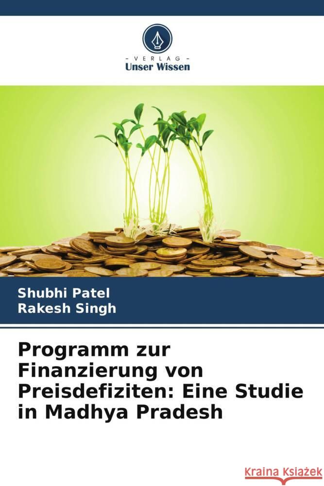 Programm zur Finanzierung von Preisdefiziten: Eine Studie in Madhya Pradesh Patel, Shubhi, Singh, Rakesh 9786205039274