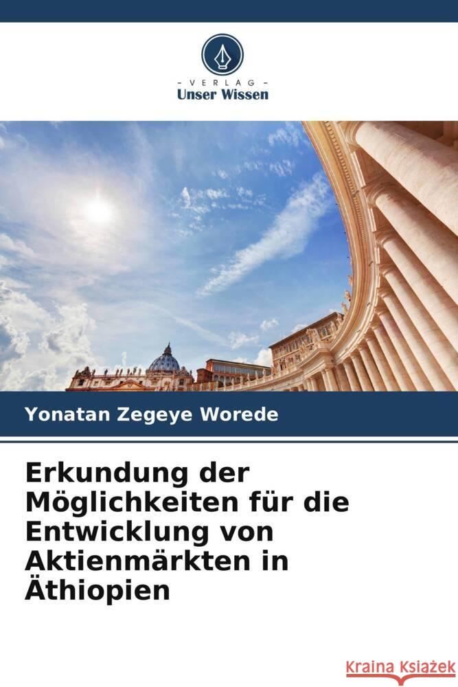 Erkundung der Möglichkeiten für die Entwicklung von Aktienmärkten in Äthiopien Zegeye Worede, Yonatan 9786205039472 Verlag Unser Wissen