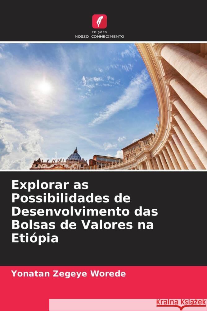 Explorar as Possibilidades de Desenvolvimento das Bolsas de Valores na Etiópia Zegeye Worede, Yonatan 9786205039519 Edições Nosso Conhecimento