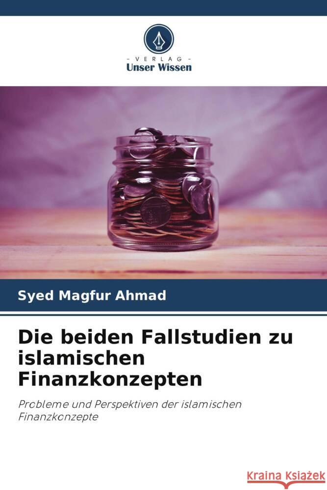 Die beiden Fallstudien zu islamischen Finanzkonzepten Ahmad, Syed Magfur 9786205039595