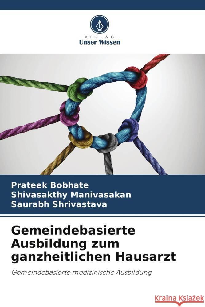 Gemeindebasierte Ausbildung zum ganzheitlichen Hausarzt Bobhate, Prateek, Manivasakan, Shivasakthy, Shrivastava, Saurabh 9786205039892 Verlag Unser Wissen