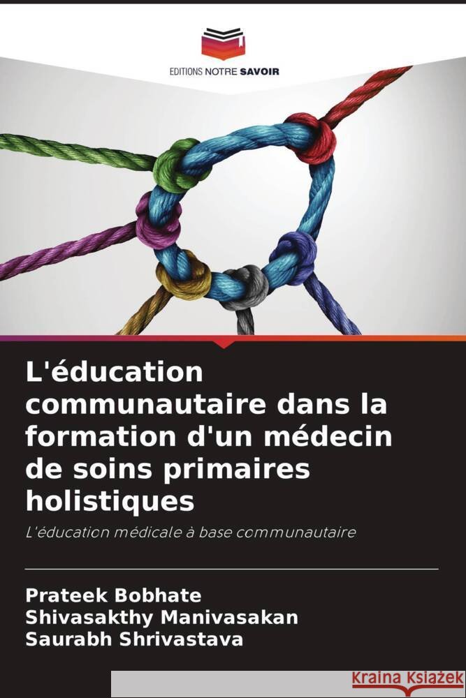 L'éducation communautaire dans la formation d'un médecin de soins primaires holistiques Bobhate, Prateek, Manivasakan, Shivasakthy, Shrivastava, Saurabh 9786205039915 Editions Notre Savoir