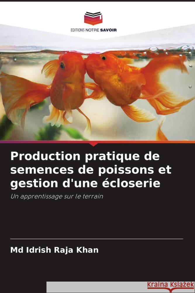 Production pratique de semences de poissons et gestion d'une écloserie Khan, Md Idrish Raja 9786205040270