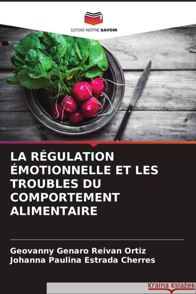 LA RÉGULATION ÉMOTIONNELLE ET LES TROUBLES DU COMPORTEMENT ALIMENTAIRE Reivan Ortiz, Geovanny Genaro, Estrada Cherres, Johanna Paulina 9786205040454