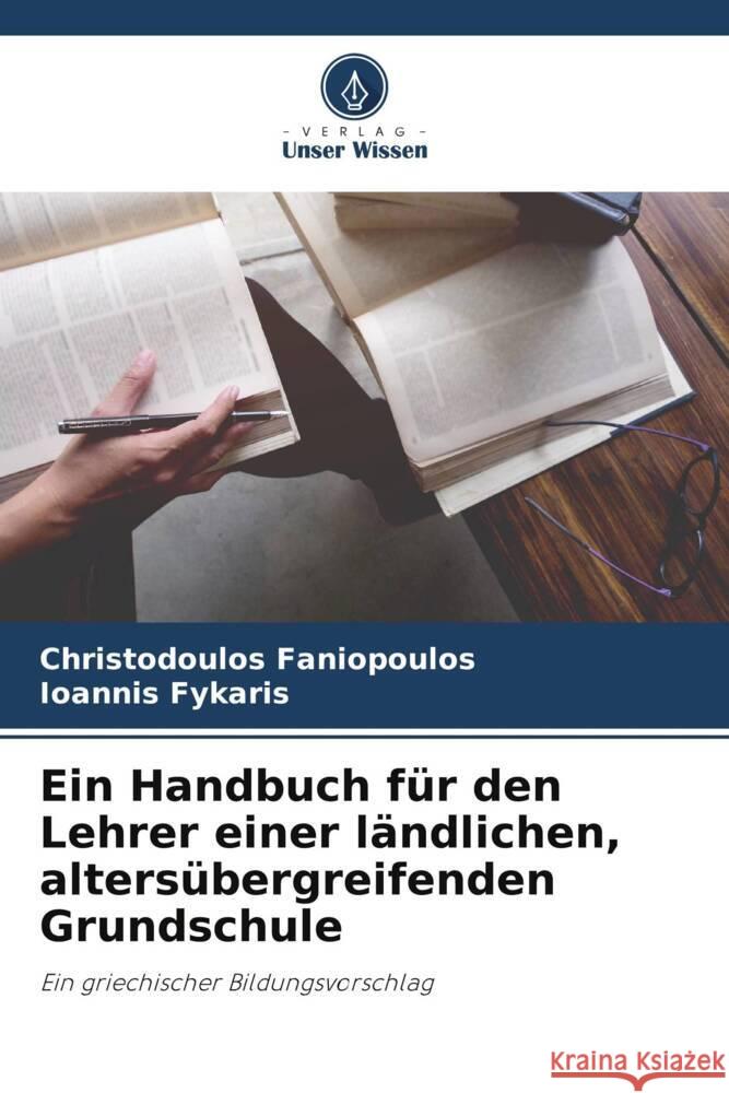 Ein Handbuch für den Lehrer einer ländlichen, altersübergreifenden Grundschule Faniopoulos, Christodoulos, Fykaris, Ioannis 9786205040676 Verlag Unser Wissen