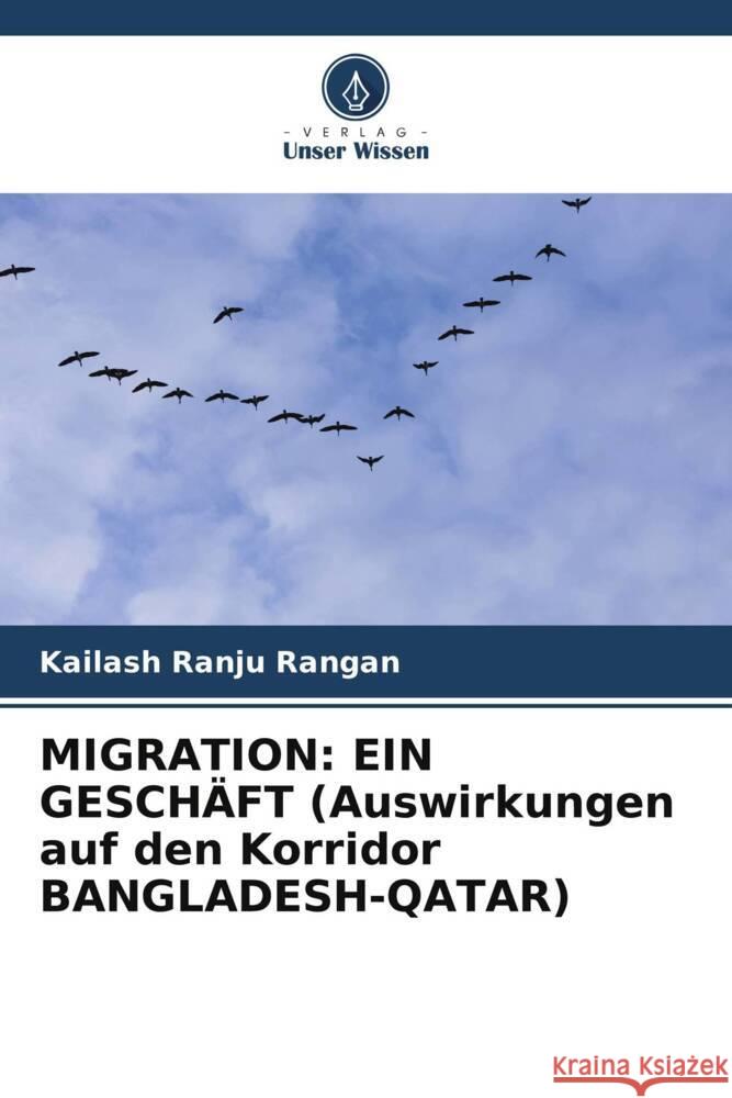 MIGRATION: EIN GESCHÄFT (Auswirkungen auf den Korridor BANGLADESH-QATAR) Rangan, Kailash Ranju 9786205040904