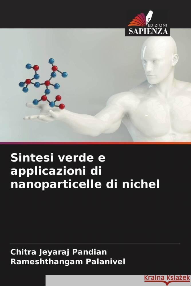 Sintesi verde e applicazioni di nanoparticelle di nichel Jeyaraj Pandian, Chitra, Palanivel, Rameshthangam 9786205041352