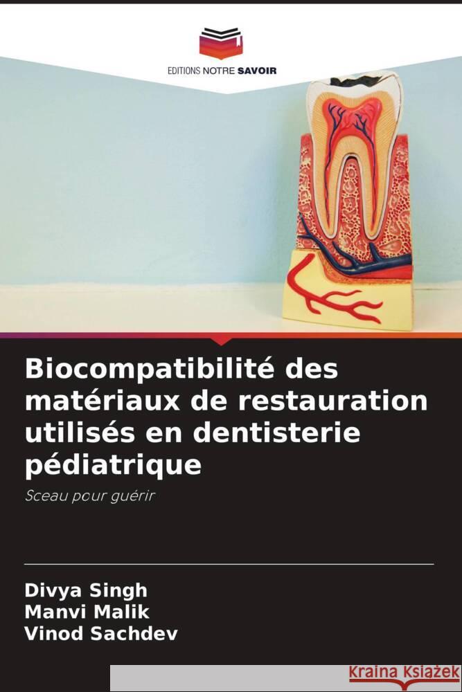 Biocompatibilité des matériaux de restauration utilisés en dentisterie pédiatrique Singh, Divya, Malik, Manvi, Sachdev, Vinod 9786205041406 Editions Notre Savoir