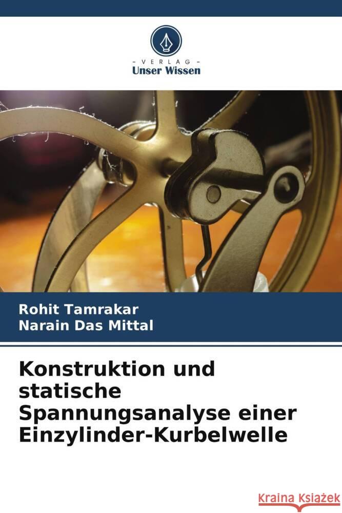 Konstruktion und statische Spannungsanalyse einer Einzylinder-Kurbelwelle Tamrakar, Rohit, Mittal, Narain Das 9786205041451