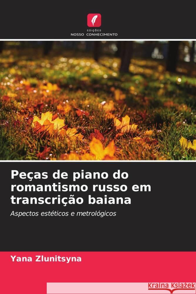 Peças de piano do romantismo russo em transcrição baiana Zlunitsyna, Yana 9786205041598 Edições Nosso Conhecimento