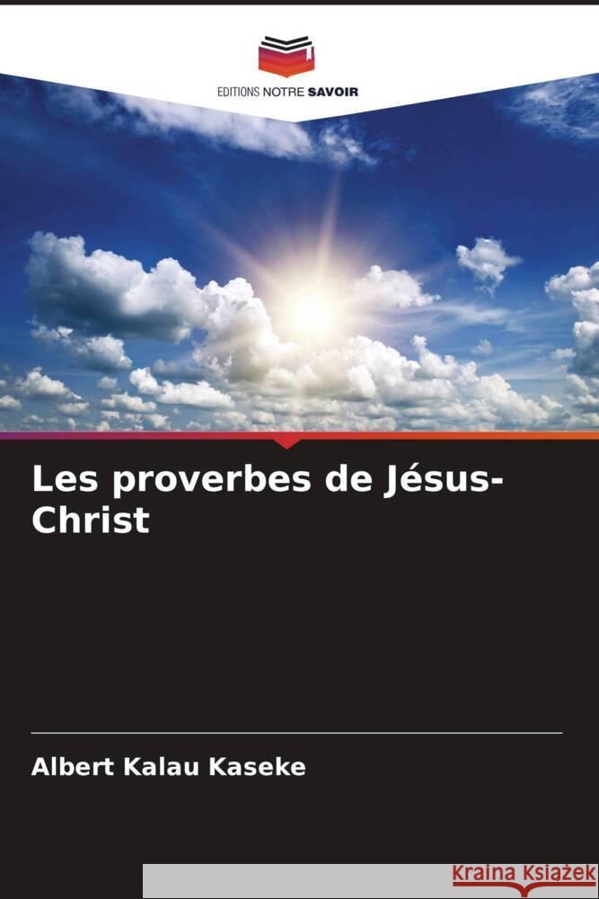 Les proverbes de Jésus-Christ Kalau Kaseke, Albert 9786205042397